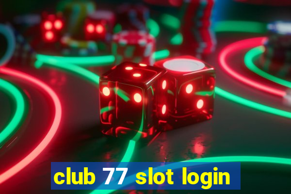 club 77 slot login