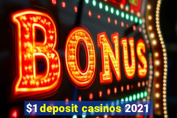 $1 deposit casinos 2021