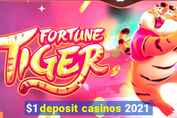 $1 deposit casinos 2021