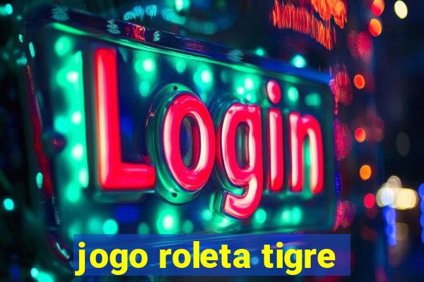 jogo roleta tigre