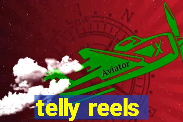 telly reels