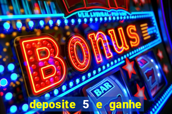 deposite 5 e ganhe 50 reais