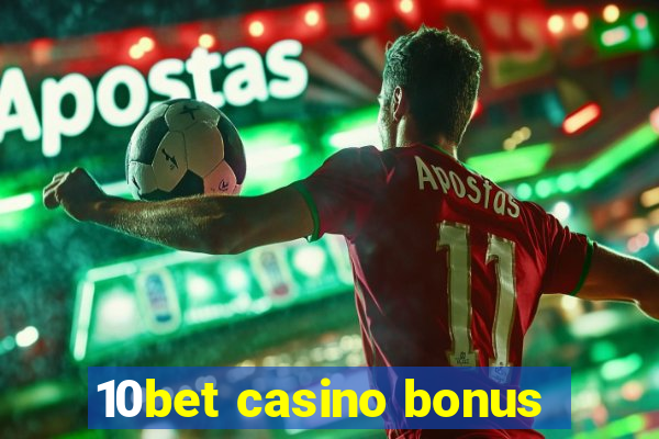 10bet casino bonus