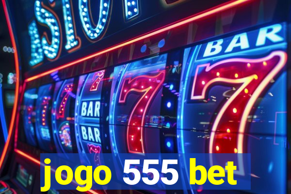 jogo 555 bet