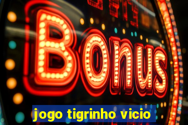 jogo tigrinho vicio