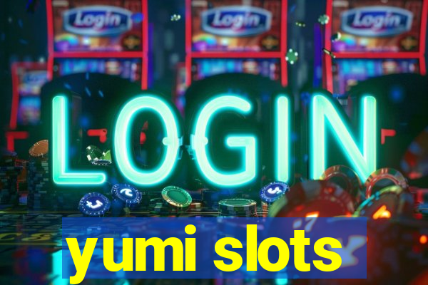 yumi slots