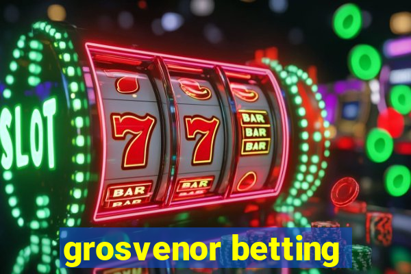 grosvenor betting