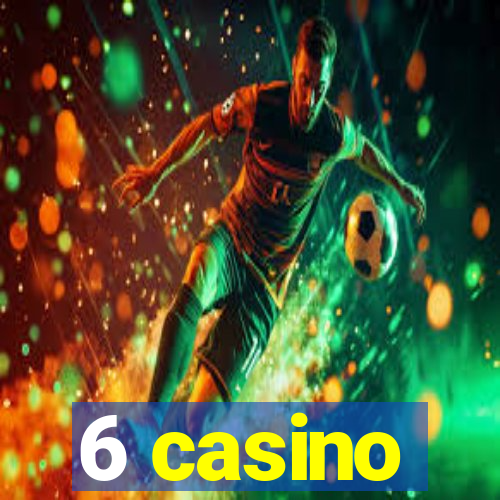 6 casino