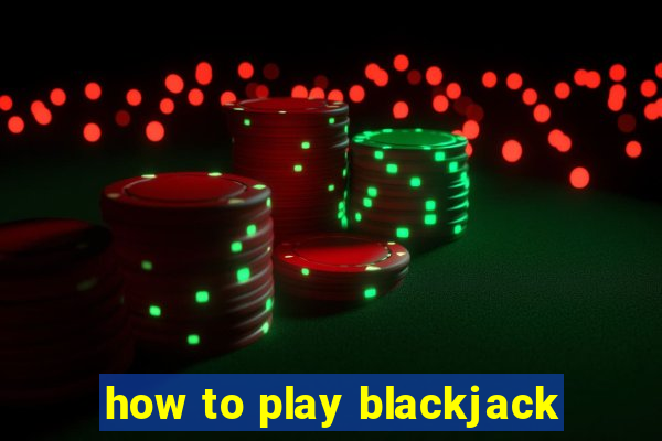 how to play blackjack