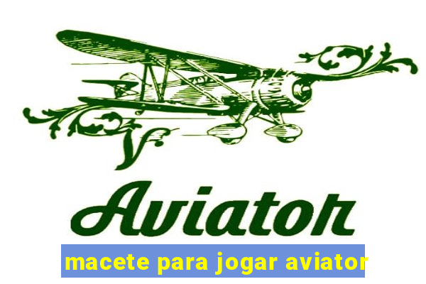 macete para jogar aviator