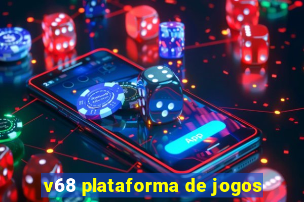 v68 plataforma de jogos