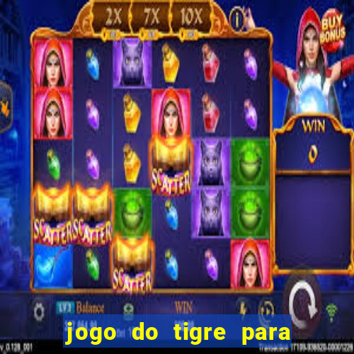 jogo do tigre para ganhar dinheiro de verdade