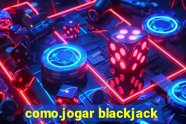 como.jogar blackjack