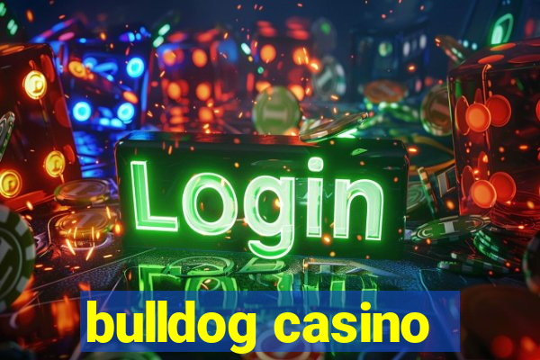 bulldog casino