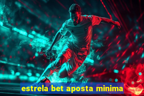 estrela bet aposta minima