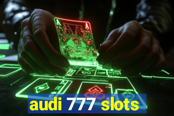 audi 777 slots