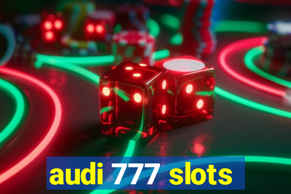 audi 777 slots