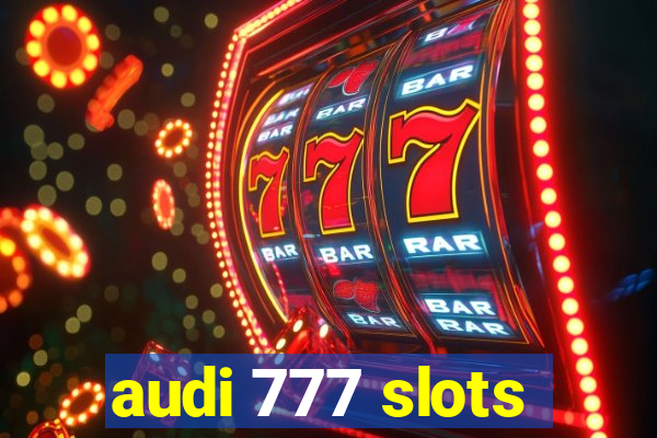 audi 777 slots