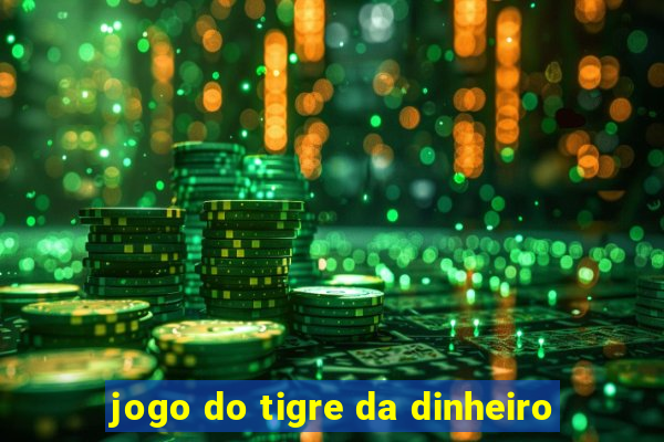 jogo do tigre da dinheiro