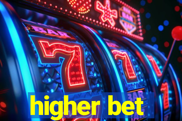 higher bet