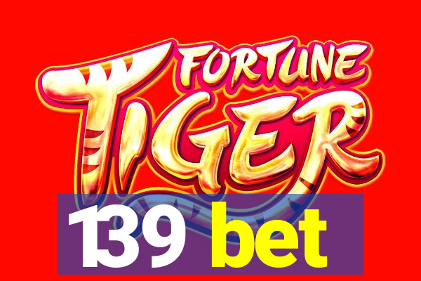 139 bet