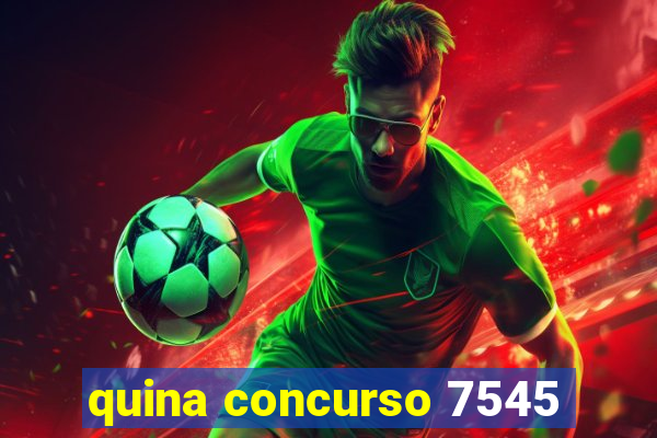 quina concurso 7545