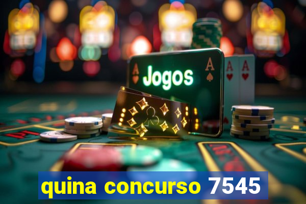 quina concurso 7545