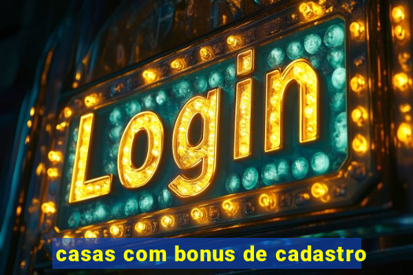 casas com bonus de cadastro