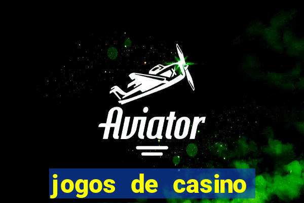 jogos de casino que da dinheiro