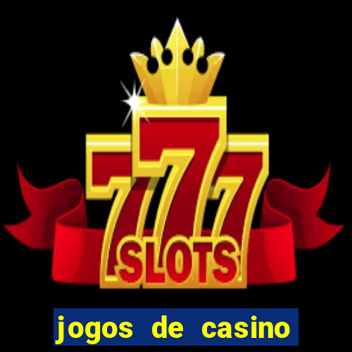 jogos de casino que da dinheiro