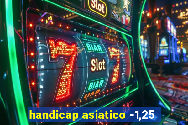 handicap asiatico -1,25