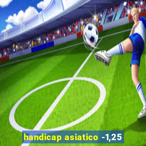 handicap asiatico -1,25