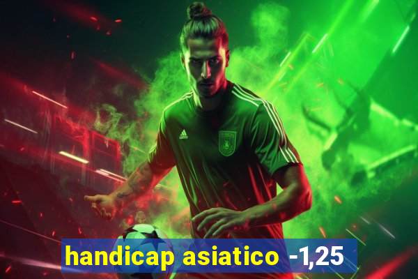 handicap asiatico -1,25