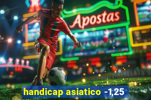 handicap asiatico -1,25