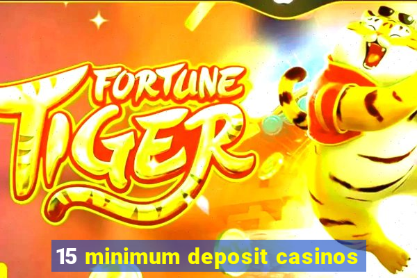 15 minimum deposit casinos