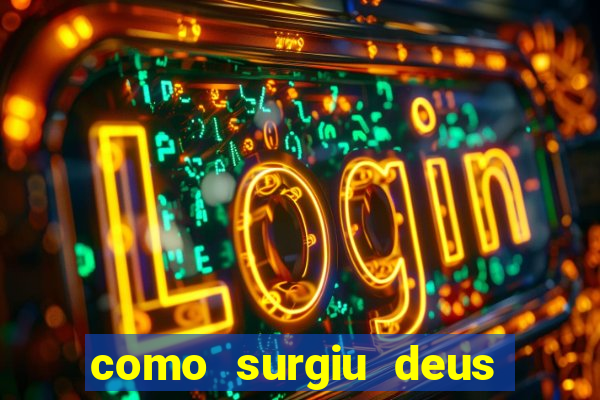 como surgiu deus segundo o espiritismo