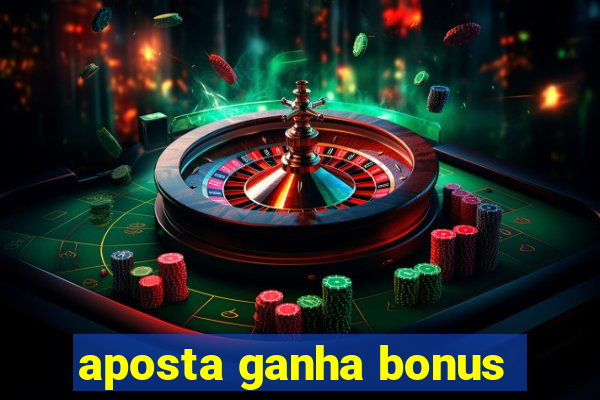 aposta ganha bonus