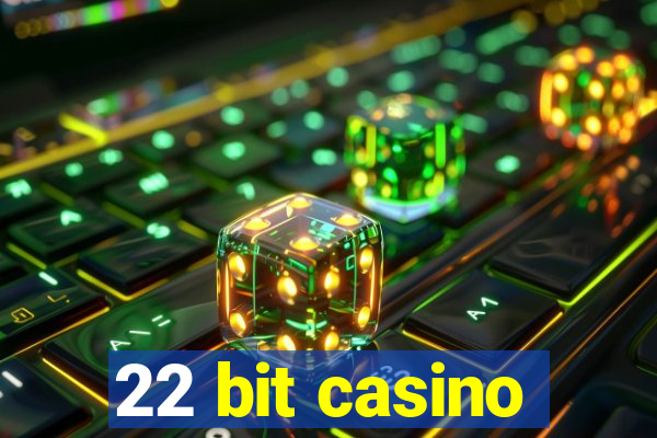 22 bit casino