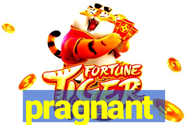 pragnant