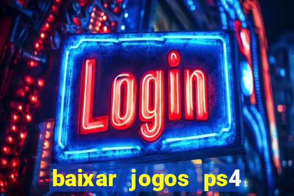 baixar jogos ps4 desbloqueado pkg