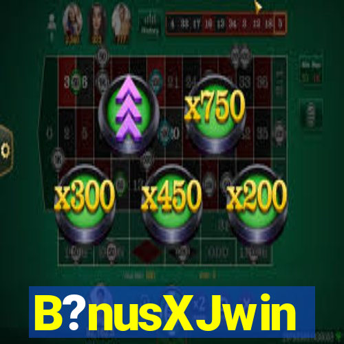 B?nusXJwin