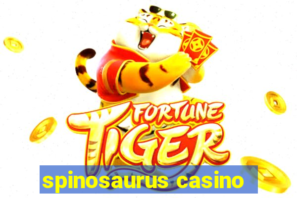 spinosaurus casino