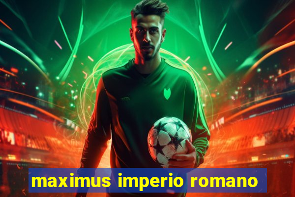 maximus imperio romano