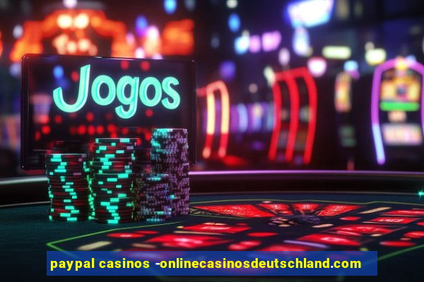 paypal casinos -onlinecasinosdeutschland.com