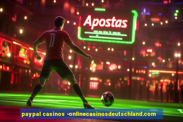 paypal casinos -onlinecasinosdeutschland.com