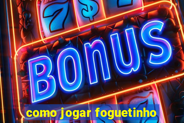 como jogar foguetinho