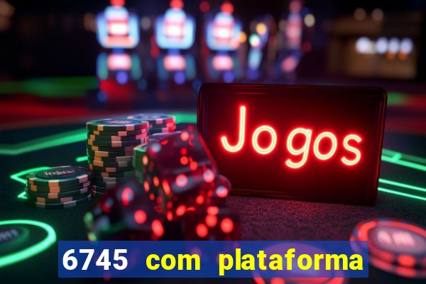 6745 com plataforma de jogos