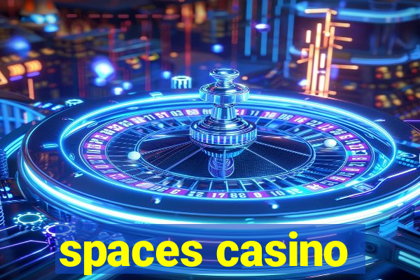 spaces casino