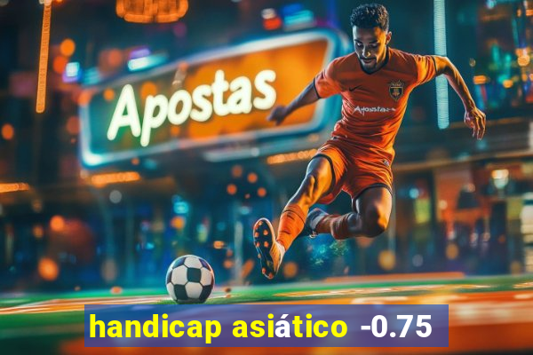 handicap asiático -0.75