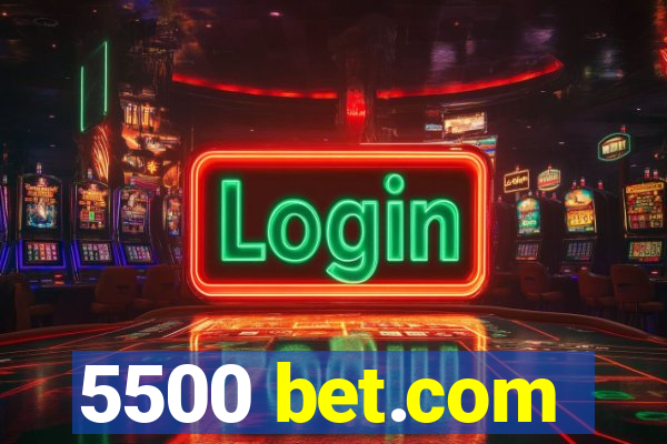 5500 bet.com